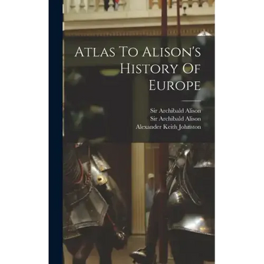 Atlas To Alison's History Of Europe