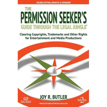 The Permission Seeker's Guide Through the Legal Jungle: Clearing Copyrights, Trademarks, and Other Rights for Entertainment and Media Productions