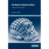 The Body as Material Culture: A Theoretical Osteoarchaeology
