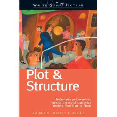 Plot & Structure: Techniques and Exercises for Crafting a Plot That Grips Readers from Start to Finish