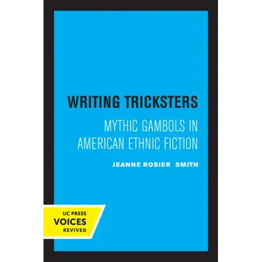 Writing Tricksters: Mythic Gambols in American Ethnic Fiction