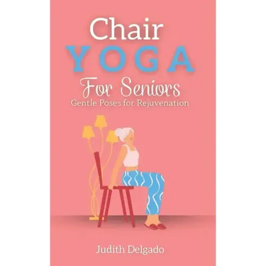 Chair Yoga for Seniors: Gentle Poses for Rejuvenation