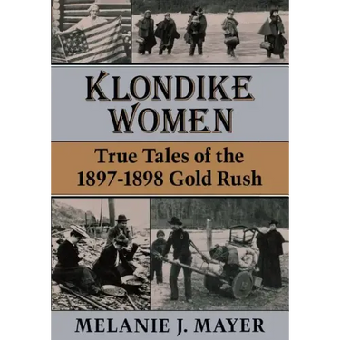 Klondike Women: True Tales of the 1897-1898 Gold Rush