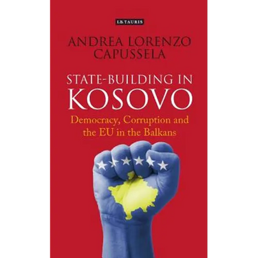 State-Building in Kosovo: Democracy, Corruption and the EU in the Balkans