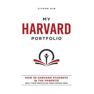 My Harvard Portfolio: How 30 Harvard Students (and the Parents) Built their Portfolios from Ground Zero
