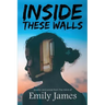 Inside These Walls: a collection of poetry and prose