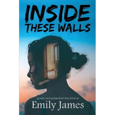Inside These Walls: a collection of poetry and prose