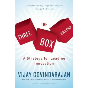 The Three-Box Solution: A Strategy for Leading Innovation