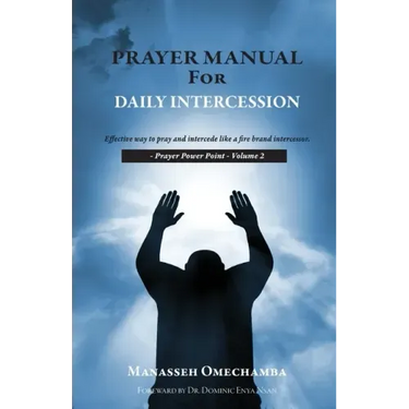 Prayer Manual For Daily Intercession: Effective way to pray and intercede like a fire brand intercessor.