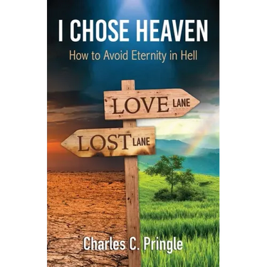 I Chose Heaven: How to avoid eternity in hell
