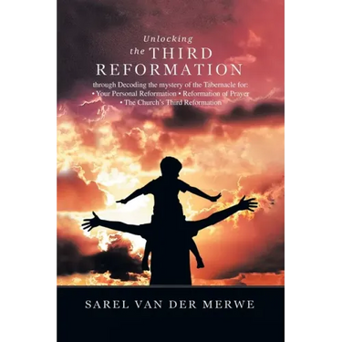 Unlocking the Third Reformation: Through Decoding the Mystery of the Tabernacle For: - Your Personal Reformation - Reformation of Prayer - the Church'