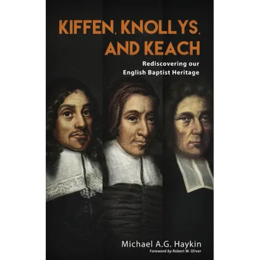 Kiffen, Knollys, and Keach: Rediscovering our English Baptist Heritage