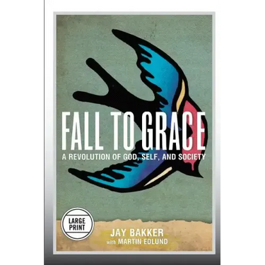 Fall to Grace: A Revolution of God, Self & Society (Large Print Edition)