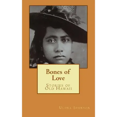 Bones of Love, Stories of Old Hawaii