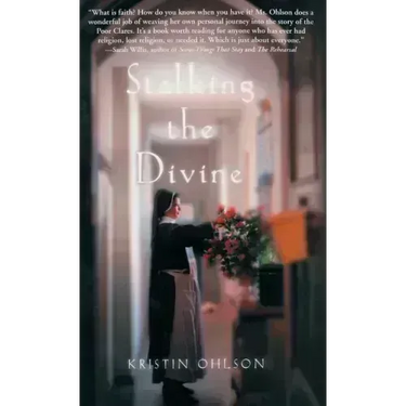 Stalking the Divine: Contemplating Faith with the Poor Clares