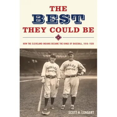 The Best They Could Be: How the Cleveland Indians Became the Kings of Baseball, 1916-1920