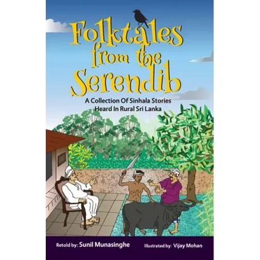 Folktales From The Serendib: A Collection of Sinhala Stories Heard In Rural Sri Lanka