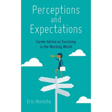 Perceptions and Expectations: Career Advice on Surviving in the Working World