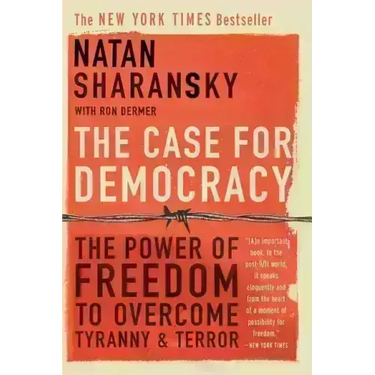 The Case for Democracy: The Power of Freedom to Overcome Tyranny and Terror