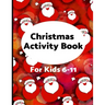 Christmas Activity Book for Kids 6-11: Challenging fun filled Holiday puzzle activity book