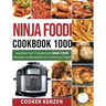 Ninja Foodi Cookbook 1000: Amazingly Tasty Tendercrispy Ninja Foodi Pressure Cooker Recipes for Your Whole Family
