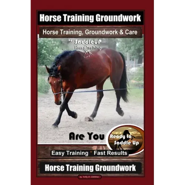 Horse Training Groundwork, Horse Training, Groundwork & Care By SaddleUP Horse Training, Are You Ready to Saddle Up? Easy Training * Fast Results, Hor
