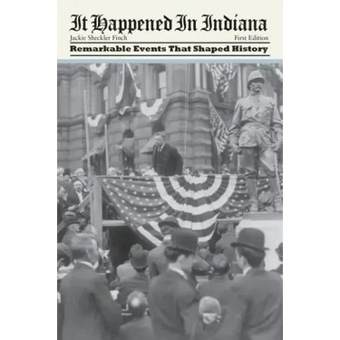 It Happened in Indiana: Remarkable Events That Shaped History