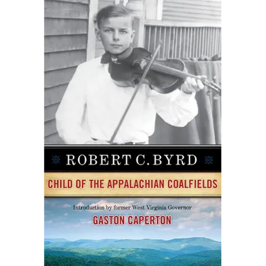 Robert C. Byrd: Child of the Appalachian Coalfields