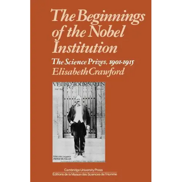 The Beginnings of the Nobel Institution: The Science Prizes, 1901-1915