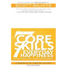 The 7 Core Skills of Everyday Happiness: Scientifically Proven Skills for a Happier, More Meaningful Life