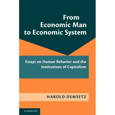 From Economic Man to Economic System: Essays on Human Behavior and the Institutions of Capitalism
