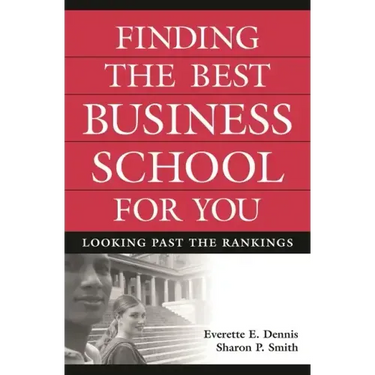 Finding the Best Business School for You: Looking Past the Rankings