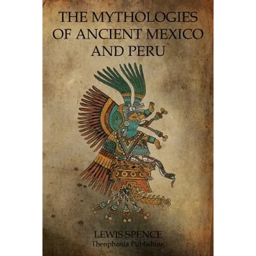 The Mythologies Of Ancient Mexico And Peru