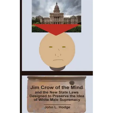 Jim Crow of the Mind and the New State Laws Designed to Preserve the Idea of White Male Supremacy