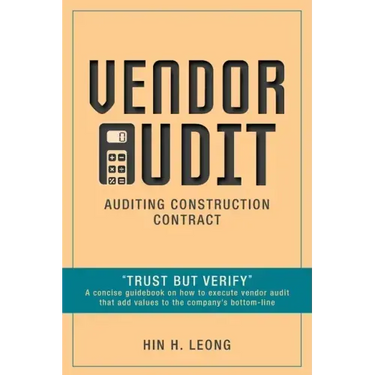 Vendor Audit - Auditing Construction Contract: "Trust but Verify" A concise guidebook on how to execute vendor audit that add values to the company's