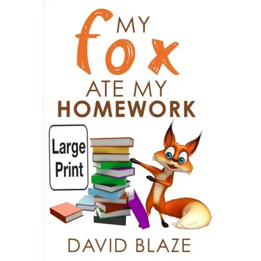 My Fox Ate My Homework (Large Print Edition)