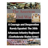 A Courage and Desperation Rarely Equaled: The 36th Arkansas Infantry Regiment (Confederate States Army)