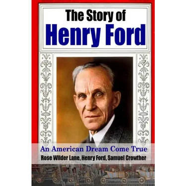 The Story of Henry Ford - An American Dream Cone True