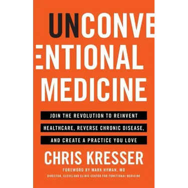 Unconventional Medicine: Join the Revolution to Reinvent Healthcare, Reverse Chronic Disease, and Create a Practice You Love