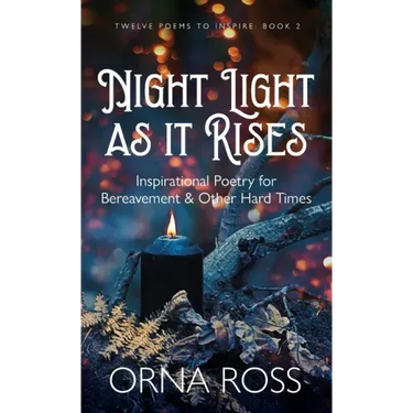 Night Light As It Rises: Inspirational Poetry for Bereavement and Other Hard Times