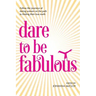 Dare to be Fabulous: Follow the journeys of daring women on the path to finding their true north