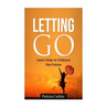 Letting Go: Learn How To Embrace The Future