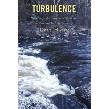 Turbulence: Leaders, Educators, and Students Responding to Rapid Change