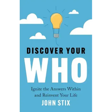 Discover Your WHO: Ignite the Answers Within and Reinvent Your Life