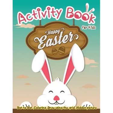 Activity Book for Kids - Happy Easter: Dot to Dot, Coloring, Draw using the Grid, Hidden picture