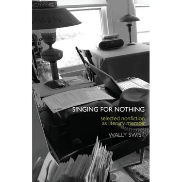 Singing for Nothing: Selected Nonfiction as Literary Memoir