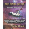 The Final Orbit - Apollo and Space Shuttle: Australia's Orroral Valley Space Tracking Station and the End of Ground-based Manned Space Flight Tracking