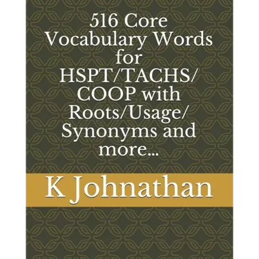 516 Core Vocabulary Words for HSPT/TACHS/COOP With Roots/Usage/Synonyms and more...