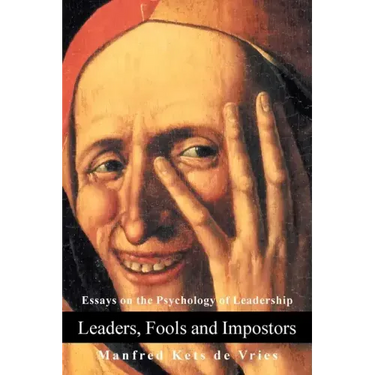 Leaders, Fools and Impostors: Essays on the Psychology of Leadership