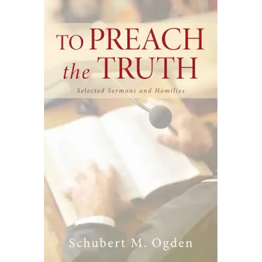 To Preach the Truth: Selected Sermons and Homilies